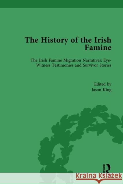 The History of the Irish Famine: Irish Famine Migration Narratives: Eyewitness Testimonies King, Jason 9781138200890