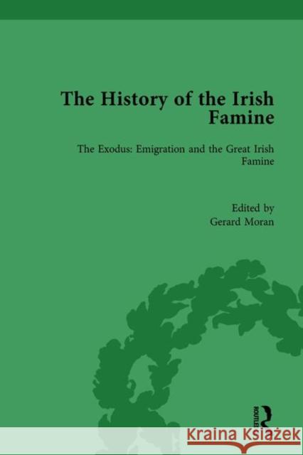 The History of the Irish Famine: The Exodus: Emigration and the Great Irish Famine Moran, Gerard 9781138200975 Taylor & Francis (ML)