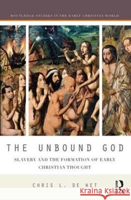 The Unbound God: Slavery and the Formation of Early Christian Thought Chris L. D 9781138201163 Routledge