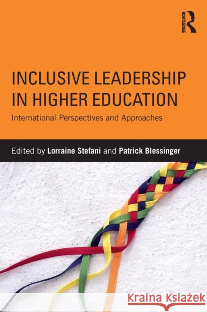 Inclusive Leadership in Higher Education: International Perspectives and Approaches Patrick Blessinger Lorraine Stefani 9781138201446