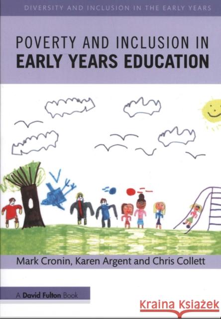 Poverty and Inclusion in Early Years Education Terence Mark Cronin Karen Argent Chris Collett 9781138201507