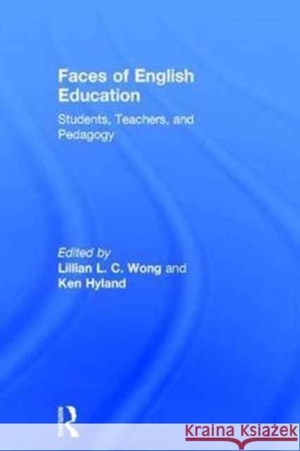 Faces of English Education: Students, Teachers, and Pedagogy Lillian L. C. Wong Ken Hyland 9781138201576 Routledge