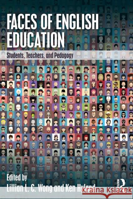 Faces of English Education: Students, Teachers, and Pedagogy Lillian L. C. Wong Ken Hyland 9781138201590 Routledge