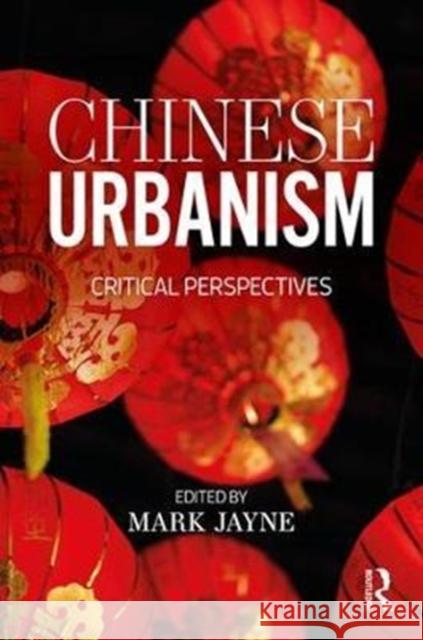 Chinese Urbanism: Critical Perspectives Mark Jayne 9781138201712