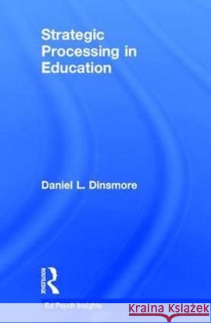 Strategic Processing in Education Daniel L. Dinsmore 9781138201767 Routledge