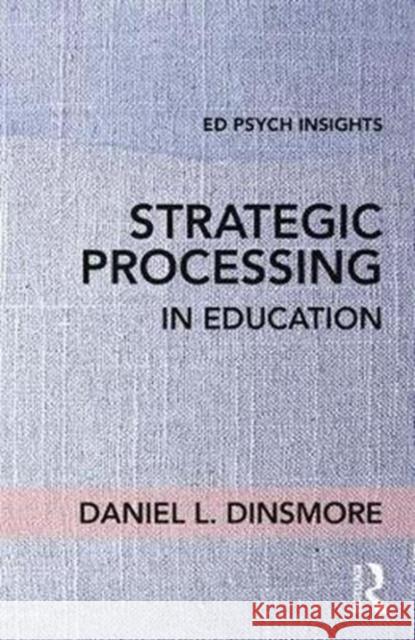 Strategic Processing in Education Daniel L. Dinsmore 9781138201774 Routledge