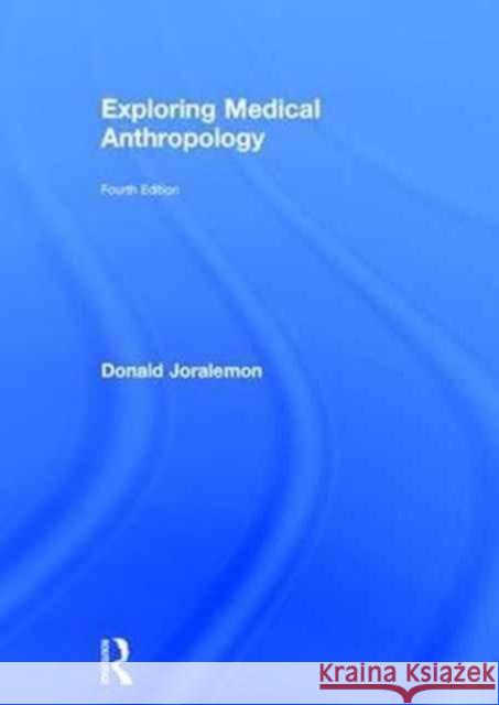 Exploring Medical Anthropology Donald Joralemon 9781138201873 Routledge