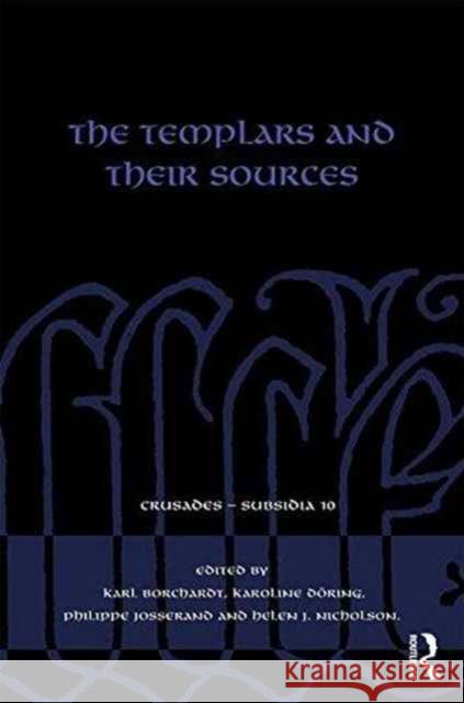 The Templars and Their Sources Karl Borchardt Karoline Doring Philippe Josserand 9781138201903 Routledge