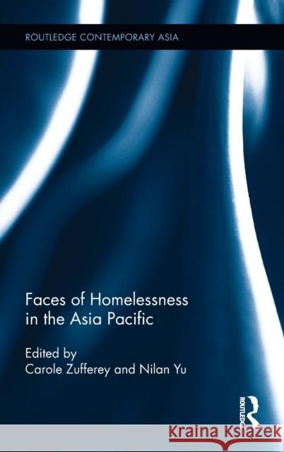 Faces of Homelessness in the Asia Pacific Carole Zufferey Nilan Yu 9781138201927