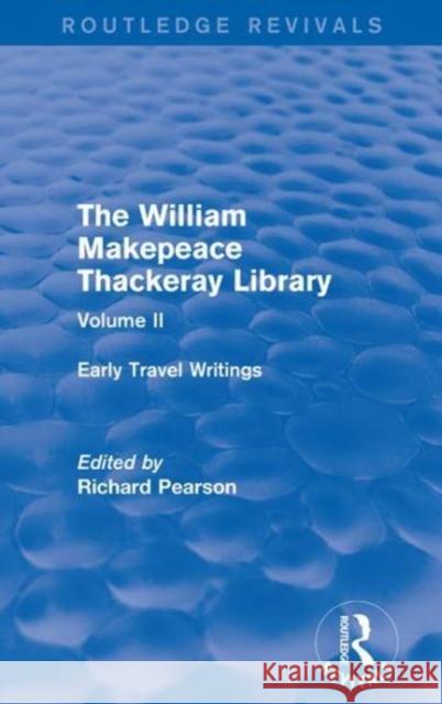 The William Makepeace Thackeray Library: Volume II - Early Travel Writings  9781138201958 Routledge Revivals: The William Makepeace Tha