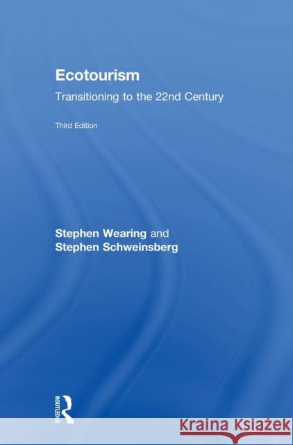 Ecotourism: Transitioning to the 22nd Century Stephen Wearing Stephen Schweinsberg 9781138202047 Routledge