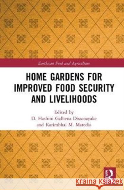 Home Gardens for Improved Food Security and Livelihoods D. Hashini Galhen Karim Maredia 9781138202139 Routledge