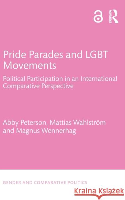 Pride Parades and LGBT Movements: Political Participation in an International Comparative Perspective Peterson, Abby 9781138202399 Routledge