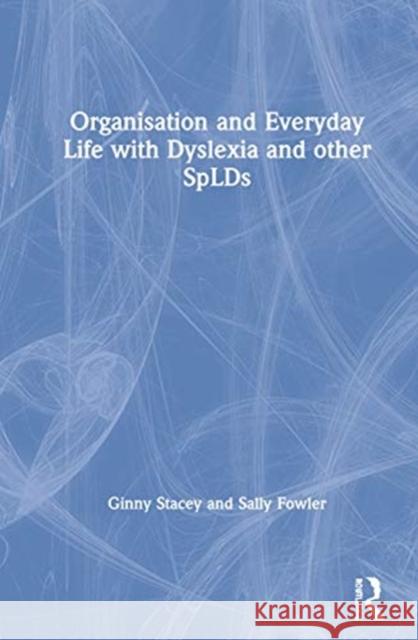 Organisation and Everyday Life with Dyslexia and Other Splds Stacey, Ginny 9781138202405 Routledge