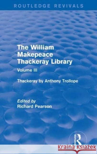 The William Makepeace Thackeray Library: Volume III - Thackeray by Anthony Trollope  9781138202641 Routledge Revivals: The William Makepeace Tha