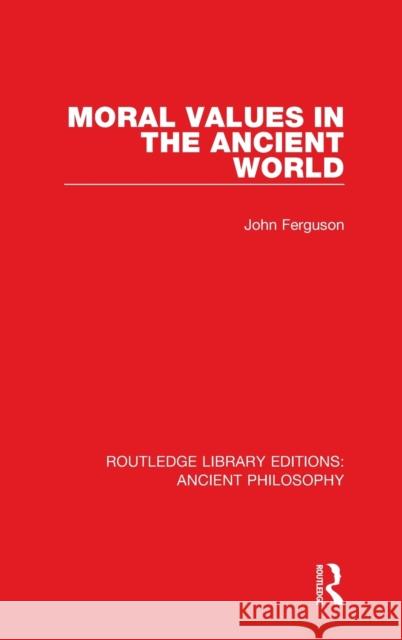 Moral Values in the Ancient World John Ferguson 9781138202665 Taylor and Francis