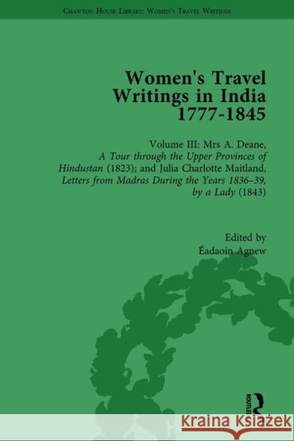 Women's Travel Writings in India 1777-1854: Volume III: Mrs A. Deane, a Tour Through the Upper Provinces of Hindustan (1823); And Julia Charlotte Mait Agnew, Éadaoin 9781138202788