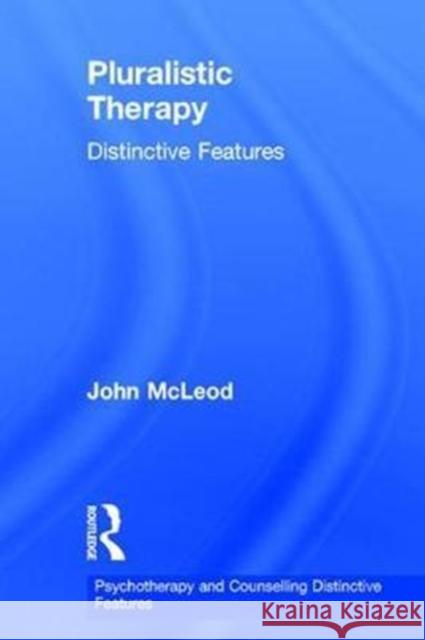 Pluralistic Therapy: Distinctive Features John McLeod 9781138202832