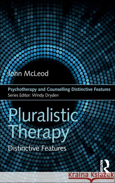 Pluralistic Therapy: Distinctive Features John McLeod 9781138202894