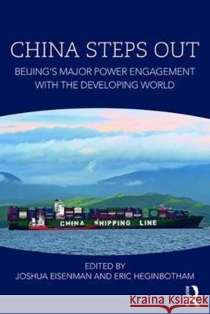 China Steps Out: Beijing's Major Power Engagement with the Developing World Joshua Eisemann Eric Heginbotham 9781138202931 Routledge