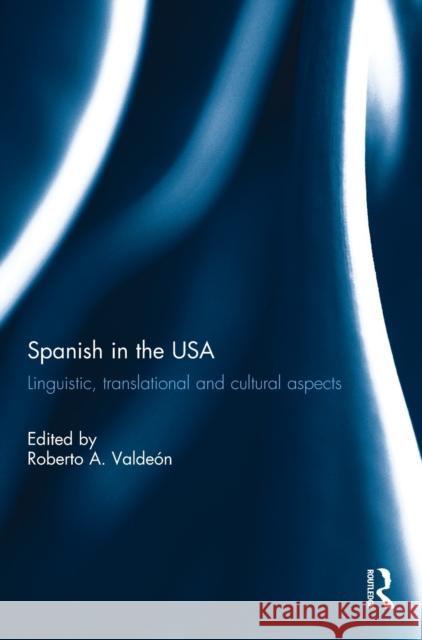 Spanish in the USA: Linguistic, Translational and Cultural Aspects Roberto A. Valdeon 9781138203365 Routledge