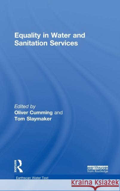 Equality in Water and Sanitation Services Oliver Cumming Tom Slaymaker 9781138203495 Routledge