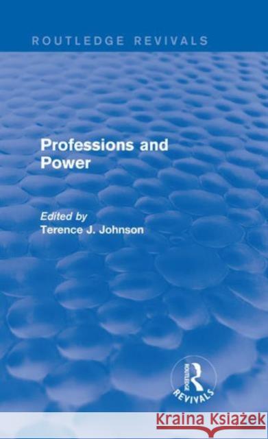 Professions and Power (Routledge Revivals) Terence J. Johnson 9781138203532