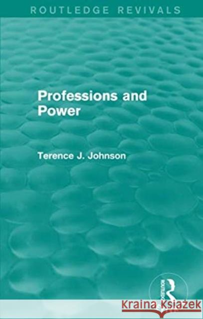 Professions and Power (Routledge Revivals) Terence J. Johnson   9781138203563