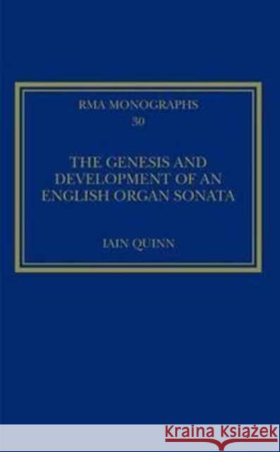 The Genesis and Development of an English Organ Sonata Iain Quinn 9781138203822 Routledge