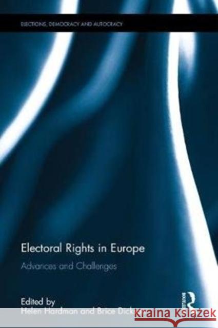 Electoral Rights in Europe: Advances and Challenges Helen Hardman Brice Dickson 9781138203914