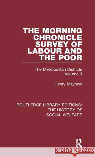 The Morning Chronicle Survey of Labour and the Poor: The Metropolitan Districts Volume 3 Henry Mayhew Peter Razzell 9781138203938 Routledge