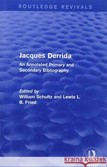 Jacques Derrida (Routledge Revivals): An Annotated Primary and Secondary Bibliography William Schultz Lewis L. B. Fried  9781138204065 Routledge