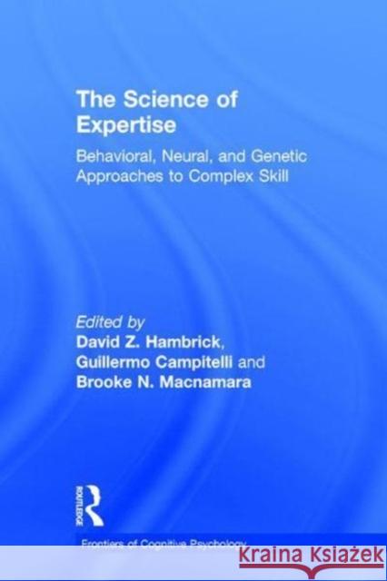 The Science of Expertise: Behavioral, Neural, and Genetic Approaches to Complex Skill David Z. Hambrick Guillermo Campitelli Brooke N. MacNamara 9781138204379 Routledge