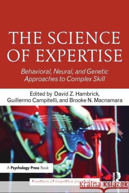 The Science of Expertise: Behavioral, Neural, and Genetic Approaches to Complex Skill David Z. Hambrick Guillermo Campitelli Brooke N. MacNamara 9781138204386 Routledge