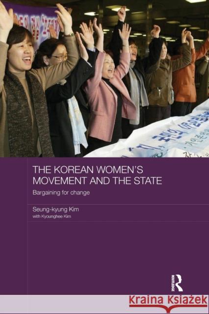 The Korean Women's Movement and the State: Bargaining for Change Seung-Kyung Kim Kyounghee Kim 9781138204522
