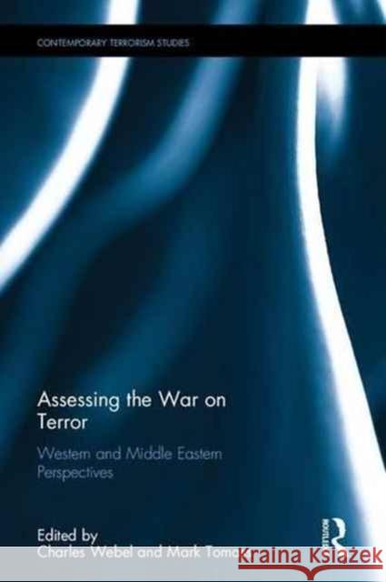 Assessing the War on Terror: Western and Middle Eastern Perspectives Charles Webel Mark Tomass 9781138204560 Routledge