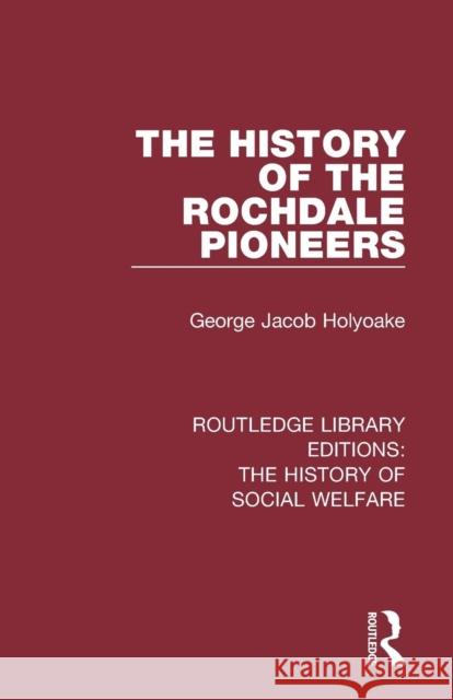 The History of the Rochdale Pioneers George Jacob Holyoake 9781138204720 Routledge