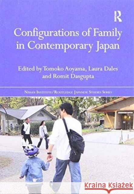 Configurations of Family in Contemporary Japan Tomoko Aoyama Laura Dales Romit Dasgupta 9781138204775 Routledge
