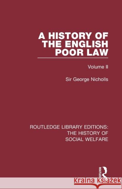 A History of the English Poor Law: Volume II Sir George Nicholls   9781138205017 Routledge