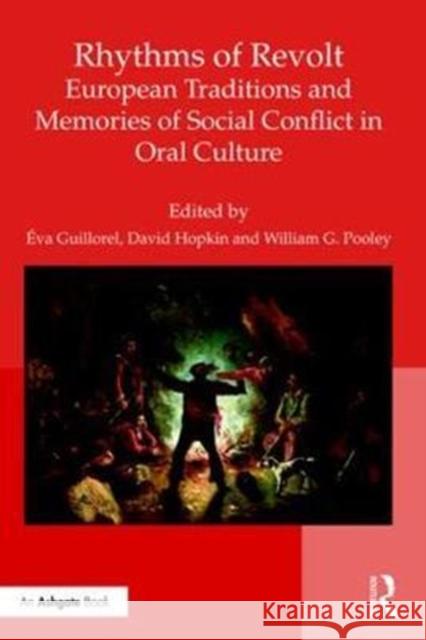 Rhythms of Revolt: European Traditions and Memories of Social Conflict in Oral Culture Éva Guillorel, David Hopkin, William G. Pooley 9781138205048