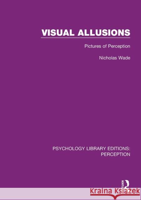 Visual Allusions: Pictures of Perception Nicholas Wade 9781138205130