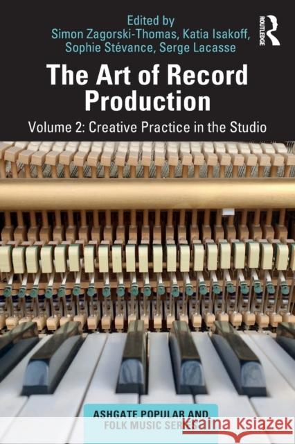 The Art of Record Production: Creative Practice in the Studio Simon Zagorski-Thomas Katia Isakoff Serge Lacasse 9781138205161 Routledge