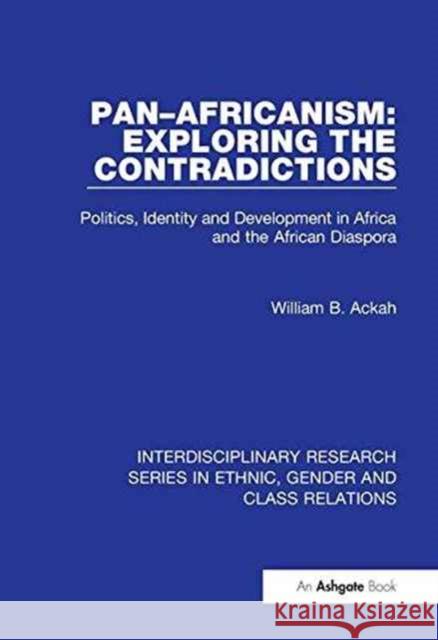 Pan-Africanism: Exploring the Contradictions: Politics, Identity and Development in Africa and the African Diaspora William B. Ackah 9781138205246 Routledge