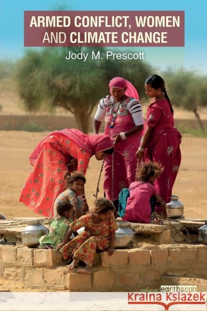 Armed Conflict, Women and Climate Change Jody M. Prescott 9781138205352 Routledge