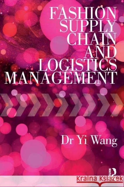 Fashion Supply Chain and Logistics Management Yi Wang 9781138205543 Routledge