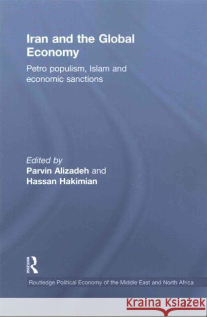 Iran and the Global Economy: Petro Populism, Islam and Economic Sanctions Parvin Alizadeh Hassan Hakimian 9781138205574 Routledge