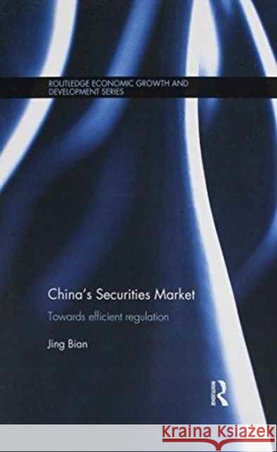 China's Securities Market: Towards Efficient Regulation Jing Bian 9781138205901 Routledge