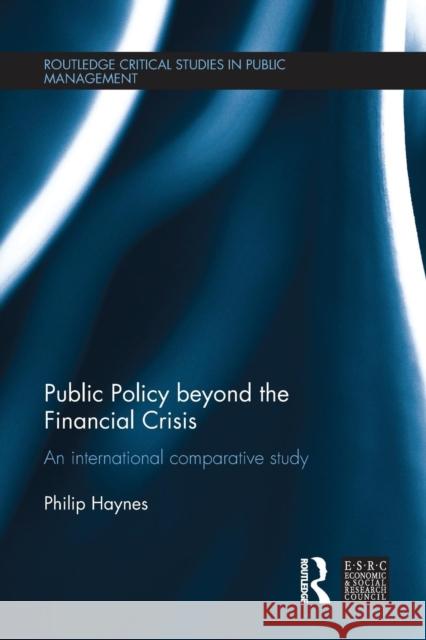 Public Policy Beyond the Financial Crisis: An International Comparative Study Philip Haynes 9781138205970