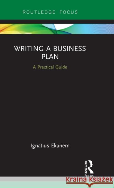 Writing a Business Plan: A Practical Guide Ignatius Udom Ekanem 9781138206021 Routledge