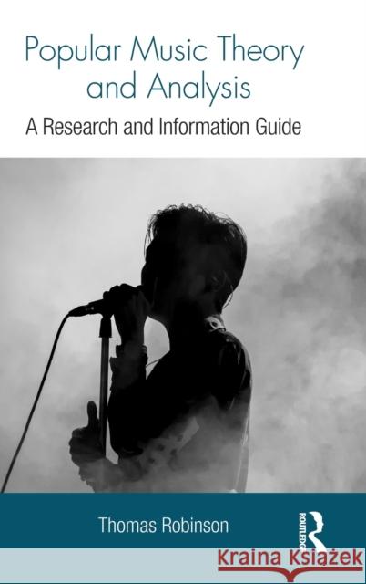 Popular Music Theory and Analysis: A Research and Information Guide Thomas Robinson 9781138206328 Routledge